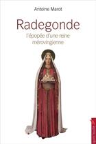 Couverture du livre « Radegonde ; l'épopée d'une reine mérovingienne » de Antoine Marot aux éditions Quint Feuille