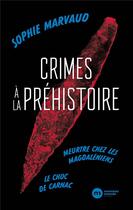 Couverture du livre « Crimes à la préhistoire ; le choc de Carnac ; meurtre chez les Magdaleniens » de Sophie Marvaud aux éditions Nouveau Monde