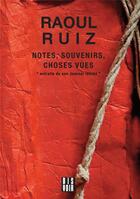 Couverture du livre « Notes, souvenirs et séquences de choses vues » de Raoul Ruiz aux éditions Dis Voir