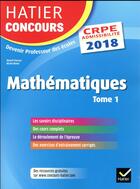 Couverture du livre « Hatier concours crpe 2018 - mathematiques tome 1 - epreuve ecrite d'admissibilite » de Charnay-R+Mante-M aux éditions Hatier