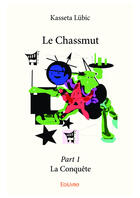 Couverture du livre « Le chassmut part 1 - la conquete » de Lubic Kasseta aux éditions Editions Edilivre