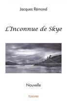 Couverture du livre « L'inconnue de skye - nouvelle » de Remond Jacques aux éditions Edilivre