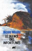 Couverture du livre « Le silence des infortunes » de Nicole Mballa aux éditions Lettres Mouchetees