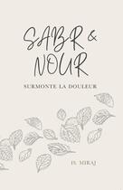 Couverture du livre « Sabr & Nour : Surmonte la douleur » de Is. Miraj aux éditions Is Miraj