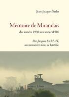 Couverture du livre « Mémoire de Mirandais ; des années 1930 aux années 1980 » de Jean Jacques Sarlat aux éditions France Libris Publication
