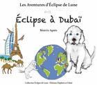 Couverture du livre « Les aventures d'Eclipse de lune Tome 2 : Eclipse à Dubaï » de Beatrix Agnes aux éditions Daphnis Et Chloe