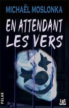 Couverture du livre « En attendant les vers » de Michael Moslonka aux éditions Lbs