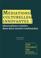 Couverture du livre « Médiations culturelles innovantes : observations croisée dans deux musée toulousains » de Patrick Fraysse aux éditions Mkf