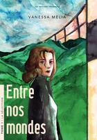 Couverture du livre « Entre nos mondes Tome 1 : la sélection » de Vanessa Melia aux éditions Frogeater