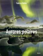 Couverture du livre « Aurores polaires ; la Terre sous le vent du Soleil » de Fabrice Mottez aux éditions Belin