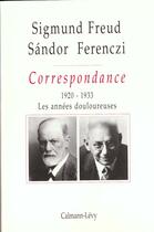 Couverture du livre « Correspondance Freud / Ferenczi Tome III - 1920-1923 : Les années douloureuses » de Sigmund Freud et Sandor Ferenczi aux éditions Calmann-levy