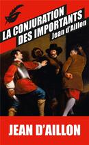 Couverture du livre « Les enquêtes de Louis Fronsac T.4 ; la conjuration des importants » de Jean D' Aillon aux éditions Editions Du Masque