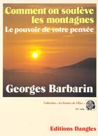 Couverture du livre « Comment on soulève les montagnes ; le pouvoir de notre pensée » de Georges Barbarin aux éditions Dangles
