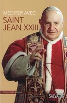 Couverture du livre « Méditer avec Saint Jean XXIII » de Xavier Lecoeur aux éditions Salvator