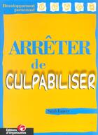 Couverture du livre « Arreter De Culpabiliser ; Developpement Personnel » de Sarah Famery aux éditions Organisation