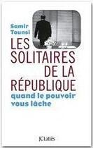 Couverture du livre « Les solitaires de la République » de Samir Tounsi aux éditions Jc Lattes