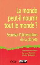 Couverture du livre « Le monde peut-il nourrir le monde ? sécuriser l'alimentation de la planète » de Bernard Hubert et Olivier Clement aux éditions Ird Editions