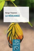 Couverture du livre « La résilience » de Serge Tisseron aux éditions Que Sais-je ?