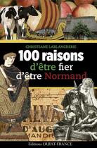 Couverture du livre « 100 raisons d'être fier d'être normand » de Christiane Lablancherie aux éditions Ouest France