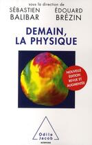 Couverture du livre « Demain, la physique (édition 2009) » de Edouard Brezin et Sebastien Balibar aux éditions Odile Jacob