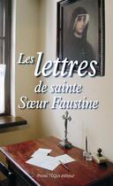 Couverture du livre « Les lettres de sainte soeur Faustine » de Faustine Soeur aux éditions Tequi