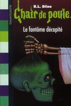 Couverture du livre « Chair de poule Tome 29 : le fantôme décapité » de R. L. Stine aux éditions Bayard Jeunesse