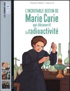 Couverture du livre « L'incroyable destin de Marie Curie, qui découvrit la radioactivité » de Pascale Hedelin et Capucine aux éditions Bayard Jeunesse