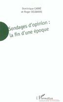 Couverture du livre « Sondages d'opinion - la fin d'une epoque - de l'aide a la decision au marketing politique » de Delbarre/Carre aux éditions L'harmattan