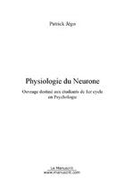 Couverture du livre « Physiologie du neurone » de Patrick Jego aux éditions Editions Le Manuscrit