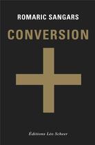 Couverture du livre « Conversion » de Romaric Sangars aux éditions Leo Scheer