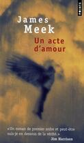 Couverture du livre « Un acte d'amour » de James Meek aux éditions Points