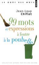 Couverture du livre « 99 mots et expressions à foutre à la poubelle » de Jean-Loup Chiflet aux éditions Points