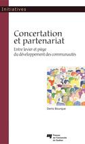 Couverture du livre « Concertation et partenariat ; entre levier et piège du développement des communautés » de Denis Bourque aux éditions Presses De L'universite Du Quebec