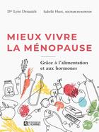 Couverture du livre « Mieux vivre la ménopause grâce à l'alimentation et aux hormones » de Isabelle Huot et Lyne Desautels aux éditions Editions De L'homme