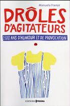 Couverture du livre « Drôles d'agitateurs ; 2500 ans d'humour et de provocation » de Manuela France aux éditions Prisma