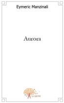 Couverture du livre « Aurora » de Eymeric Manzinali aux éditions Edilivre