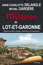 Couverture du livre « Les mystères de Lot-et-Garonne » de Michel Gardere et Anne-Charlotte Delangle aux éditions De Boree