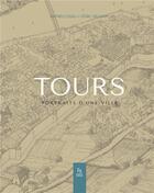 Couverture du livre « Tours, portrait d'une ville » de Cedric Delaunay et Mathieu Cossu aux éditions Editions Sutton