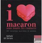 Couverture du livre « I love macaron sous toutes les coutures ; 30 recettes sucrées & salées » de Nathalie Idir Serrano aux éditions Eurofina