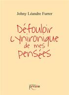 Couverture du livre « Défouloir cynironique de mes pensées » de Johny Leandre Furrer aux éditions Persee