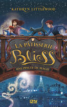 Couverture du livre « La pâtisserie Bliss Tome 2 : une pincée de magie » de Kathryn Littlewood aux éditions 12-21