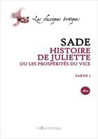 Couverture du livre « Histoire De Juliette Ou Les Prosperites Du Vice - Partie I » de Sade Donatien Alphon aux éditions La Bourdonnaye