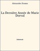 Couverture du livre « La dernière année de Marie Dorval » de Alexandre Dumas aux éditions Bibebook