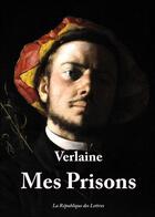 Couverture du livre « Mes prisons » de Paul Verlaine aux éditions Republique Des Lettres