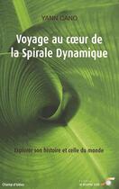 Couverture du livre « Voyage au coeur de la spirale dynamique ; explorer son histoire et celle du monde » de Yann Cano aux éditions Le Souffle D'or