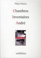 Couverture du livre « Chambres, inventaires, andre » de Philippe Minyana aux éditions Theatrales