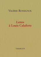 Couverture du livre « Lettre a louis calaferte - valerie rossignol » de Valerie Rossignol aux éditions Tarabuste
