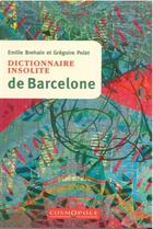 Couverture du livre « Dictionnaire insolite de Barcelone » de Gregoire Polet et Emile Brehain aux éditions Cosmopole