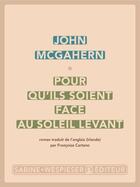 Couverture du livre « Pour qu'ils soient face au soleil levant » de John Mcgahern aux éditions Sabine Wespieser