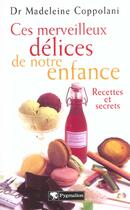 Couverture du livre « Ces merveilleux delices de notre enfance - recettes et secrets » de Madeleine Coppolani aux éditions Pygmalion